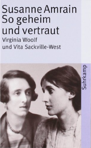So geheim und vertraut: Virginia Woolf und Vita Sackville-West (suhrkamp taschenbuch) - Susanne Amrain