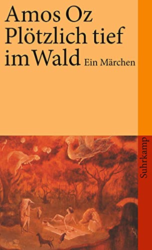 Plötzlich tief im Wald : ein Märchen. Aus dem Hebr. von Mirjam Pressler / Suhrkamp Taschenbuch ; 3892 - Oz, Amos