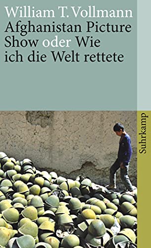 Afghanistan Picture Show oder Wie ich die Welt rettete. - Vollmann, William T.