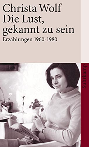 Die Lust, gekannt zu sein : Erzählungen 1960-1980 - Christa Wolf