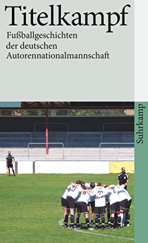 Stock image for Titelkampf: Fuballgeschichten der deutschen Autorennationalmannschaft (suhrkamp taschenbuch) for sale by Leserstrahl  (Preise inkl. MwSt.)