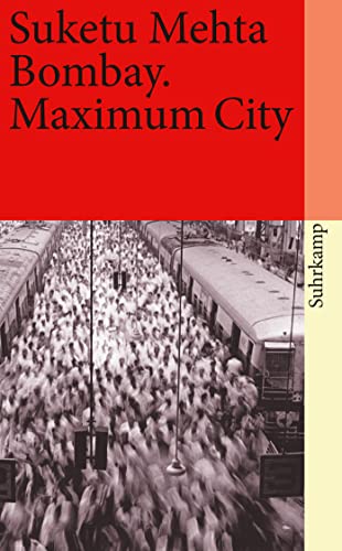 Bombay: Maximum City (suhrkamp taschenbuch) Suketu Mehta. Aus dem Engl. von Anne Emmert . Mit einem Nachw. von Carolin Emcke - Mehta, Suketu, Anne Emmert und Carolin Emcke