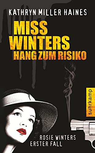 Miss Winters Hang zum Risiko : Rosie Winters erster Fall. Kathryn Miller Haines. Aus dem Amerikan. von Kirsten Riesselmann / Suhrkamp Taschenbuch ; 4090 - Haines, Kathryn Miller