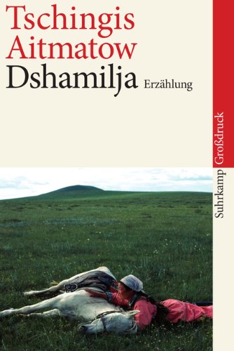 Dshamilja : Erzählung. Tschingis Aitmatow. Aus dem Russ. von Gisela Drohla. Mit einem Vorw. von Louis Aragon / Suhrkamp Taschenbuch ; 4094 : Suhrkamp-Großdruck - Aitmatow, Tschingis, Gisela Drohla und Louis Aragon