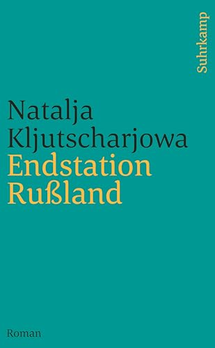 Endstation Rußland : Roman. Natalja Kljutscharjowa. Aus dem Russ. von Ganna-Maria Braungardt. Mit einer Nachbemerkung von Swetlana Alexijewitsch, Suhrkamp-Taschenbuch ; 4157 : Suhrkamp nova - KljuÄareÍÌˆva, NatalÊ ja L. und Ganna-Maria [Übers.] Braungardt