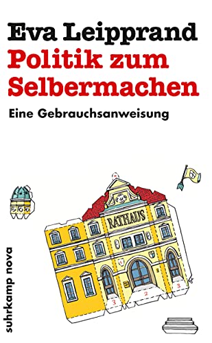 Politik zum Selbermachen : Eine Gebrauchsanweisung - Eva Leipprand