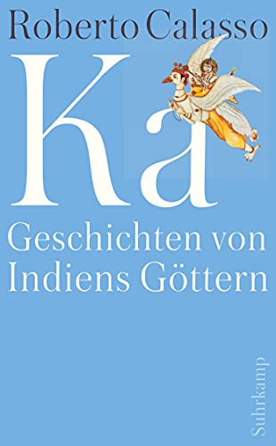 Ka : Geschichten von Indiens Göttern. Roberto Calasso ; aus dem Italienischen von Anna Katharina Fröhlich und Marianne Schneider / Suhrkamp Taschenbuch ; 4698. - Calasso, Roberto, Anna Katharina Fröhlich und Marianne Schneider