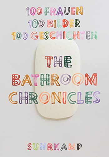 Stock image for The Bathroom Chronicles: 100 Frauen. 100 Bilder. 100 Geschichten for sale by Housing Works Online Bookstore