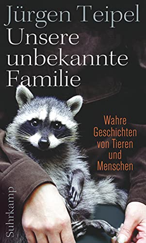Imagen de archivo de Unsere unbekannte Familie: Wahre Geschichten von Tieren und Menschen (suhrkamp taschenbuch) a la venta por medimops
