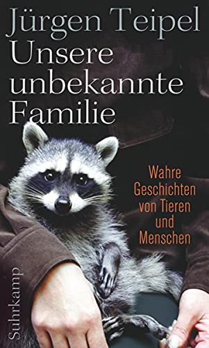 Stock image for Unsere unbekannte Familie: Wahre Geschichten von Tieren und Menschen (suhrkamp taschenbuch) for sale by medimops