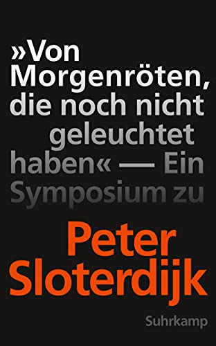 Beispielbild fr Von Morgenrten, die noch nicht geleuchtet haben: Ein Symposium zu Peter Sloterdijk (suhrkamp taschenbuch) zum Verkauf von medimops