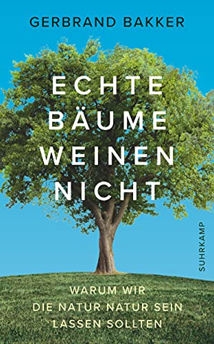 Stock image for Echte Bume weinen nicht: Warum wir die Natur Natur sein lassen sollten (suhrkamp taschenbuch) for sale by medimops