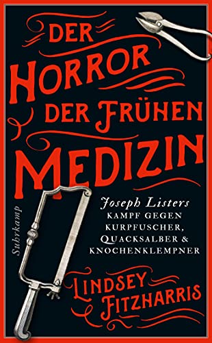 Beispielbild fr Der Horror der frhen Medizin: Joseph Listers Kampf gegen Kurpfuscher, Quacksalber & Knochenklempner (suhrkamp taschenbuch) zum Verkauf von medimops