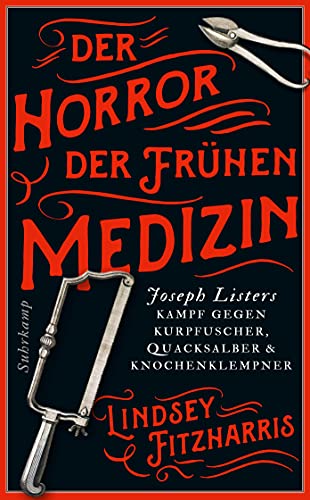 9783518470589: Der Horror der frhen Medizin: Joseph Listers Kampf gegen Kurpfuscher, Quacksalber & Knochenklempner: 5058
