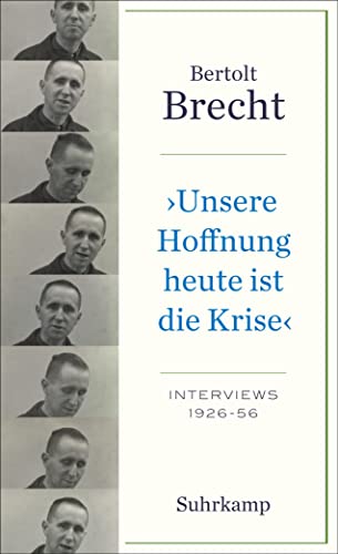 Unsere Hoffnung heute ist die Krise« Interviews 1926-1956 - Bertolt Brecht