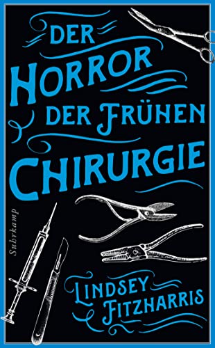 9783518473764: Der Horror der frhen Chirurgie: Von der Autorin des Bestsellers Der Horror der frhen Medizin