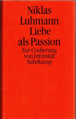 Liebe als Passion. Zur Codierung von Intimität - Luhmann, Niklas