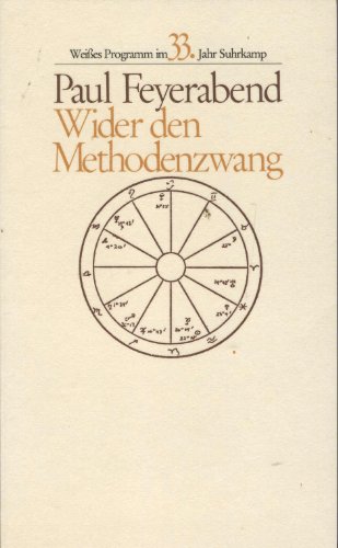 Wider den Methodenzwang [Die Übers. wurde von Hermann Vetter besorgt] / Weisses Programm im 33. Jahr Suhrkamp - Feyerabend, Paul