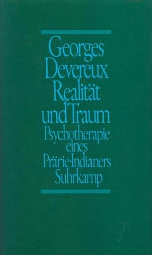 Realität und Traum : Psychotherapie e. Prärie-Indianers. Georges Devereux. Mit e. Vorw. von Margaret Mead. Übers. von Maja Hallberg - Devereux, George (Verfasser)