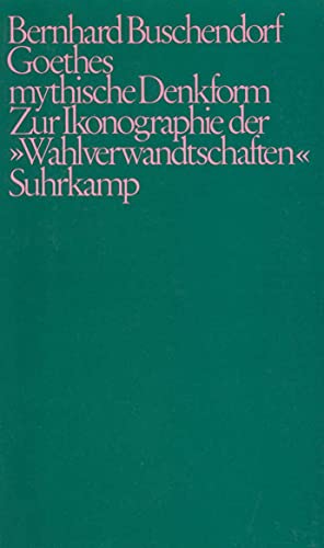 Goethes mythische Denkform. Zur Ikonographie der 'Wahlverwandschaften'. - Buschendorf, Bernhard