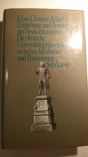 9783518577592: Entstehung und Aufstieg des Neukantianismus. Die deutsche Universittsphilosophie zwischen Idealismus und Positivismus