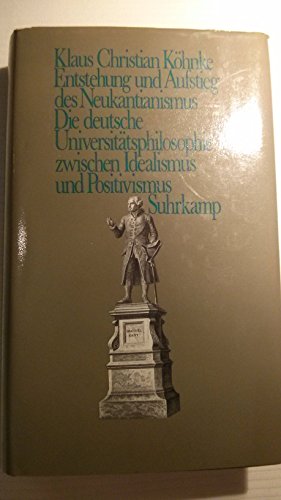 9783518577592: Entstehung und Aufstieg des Neukantianismus: Die deutsche Universitätsphilosophie zwischen Idealismus und Positivismus (German Edition)