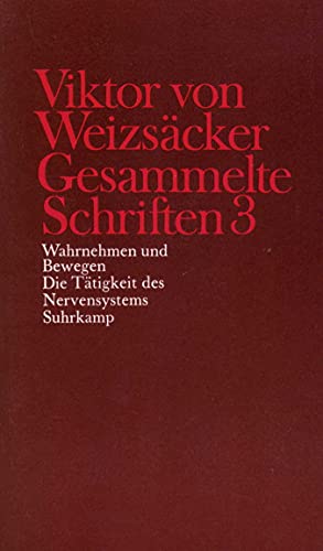 Gesammelte Schriften in zehn Bänden 3: Wahrnehmen und Bewegen. Die Tätigkeit des Nervensystems - Weizsäcker, Viktor von, Dieter Janz und Dieter Schrenk