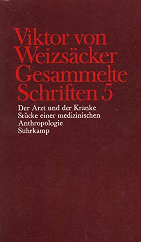 Gesammelte Schriften in zehn Bänden: 5: Der Arzt und der Kranke. Stücke einer medizinischen Anthropologie: BD 5 - Viktor von Weizsäcker