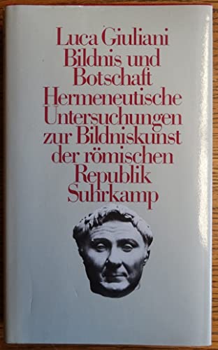 Bildnis und Botschaft. Hermeneutische Untersuchungen zur Bildniskunst der römischen Republik. - Giuliani, Luca