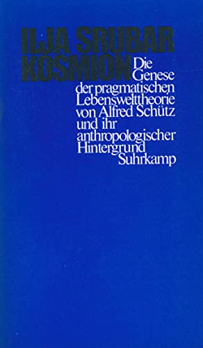 Kosmion [Neubuch] Die Genese der praktischen Lebenswelttheorie von Alfred Schütz und ihr anthropologischer Hintergrund - Srubar, Ilja