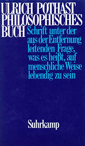 Philosophisches Buch. Schrift unter der aus der Entfernung leitenden Frage, was es heisst, auf menschliche Weise lebendig zu sein. - Pothast, Ulrich