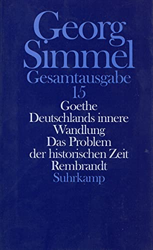 Goethe (1913). Deutschlands innere Wandlung (1914). Das Problem der historischen Zeit (1916). Rembrandt (1916). (Bd. 15) (9783518579657) by Simmel, Georg; KÃ¶sser, Uta; Kruckis, Hans-Martin; Rammstedt, Otthein