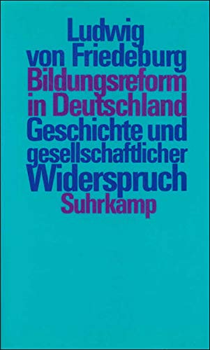 Bildungsreform in Deutschland : Geschichte und gesellschaftlicher Widerspruch. - Friedeburg, Ludwig von