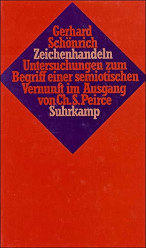 Zeichenhandeln. Untersuchungen zum Begriff einer semiotischen Vernunft im Ausgang von Ch. S. Peirce. - Schönrich, Gerhard.