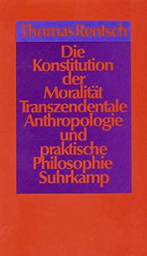 9783518580684: Rentsch, T: Konstitution Moralitaet: Transzendentale Anthropologie und praktische Philosophie