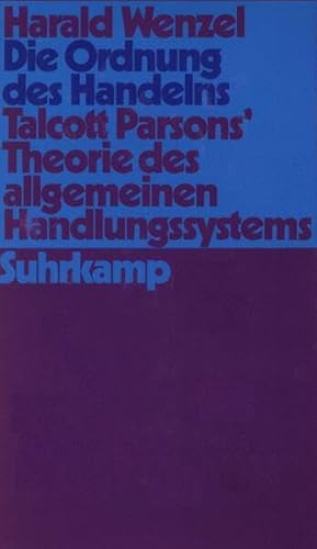 Die Ordnung des Handelns. Talcott Parsons Theorie des allgemeinen Handlungssystems.