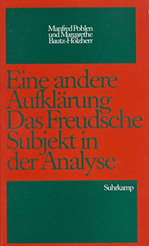 Eine andere Aufklärung : das Freudsche Subjekt in der Analyse. Manfred Pohlen ; Margarethe Bautz-...
