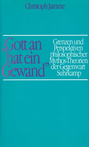 "Gott an hat ein Gewand": Grenzen und Perspektiven philosophischer Mythos-Theorien der Gegenwart (German Edition) (9783518580950) by Jamme, Christoph