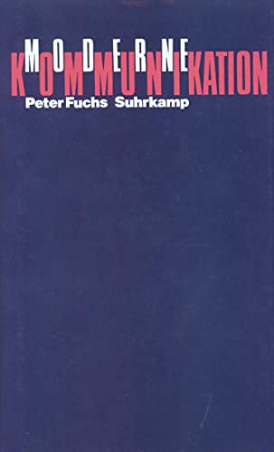 Moderne Kommunikation: Zur Theorie des operativen Displacements (German Edition) (9783518581568) by Fuchs, Peter