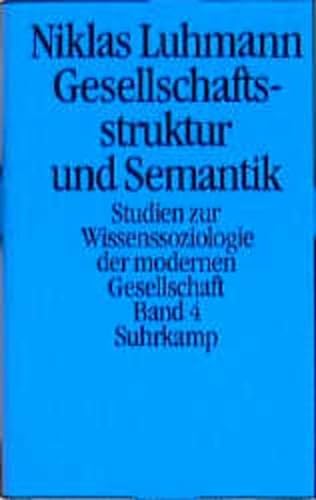 Gesellschaftsstruktur und Semantik: Studien zur Wissenssoziologie der modernen Gesellschaft, Band 4 - Luhmann, Niklas