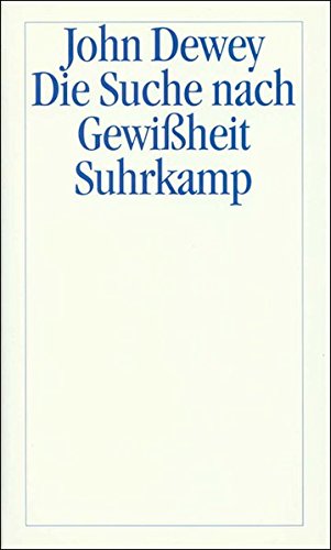 Die Suche nach Gewißheit : Eine Untersuchung des Verhältnisses von Erkenntnis und Handeln. - Dewey, John