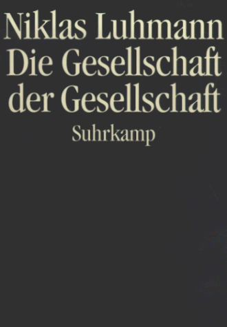 Die Gesellschaft der Gesellschaft - Niklas Luhmann