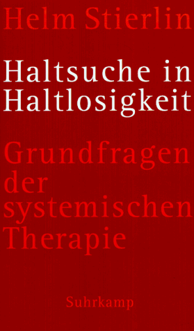 Haltsuche in Haltlosigkeit [Neubuch] Grundfragen der systemischen Therapie - Stierlin, Helm