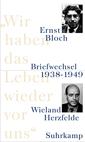 Wir haben das Leben wieder vor uns. Briefwechsel 1938 bis 1949. (9783518582596) by Bloch, Ernst; Herzfelde, Wieland; Jahn, JÃ¼rgen