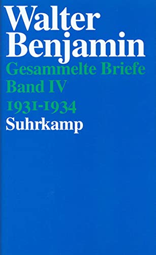 Gesammelte Briefe. 6 Bände: Band IV: Briefe 1931-1934: Bd. IV / Walter Benjamin - Benjamin, Walter