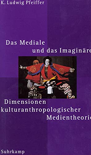 Das Mediale und das Imaginäre. Dimensionen kulturanthropologischer Medientheorie - Pfeiffer, Karl Ludwig