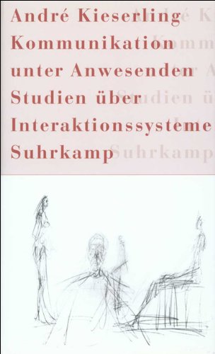Kommunikation unter Anwesenden: Studien über Interaktionssysteme - Kieserling, Andre