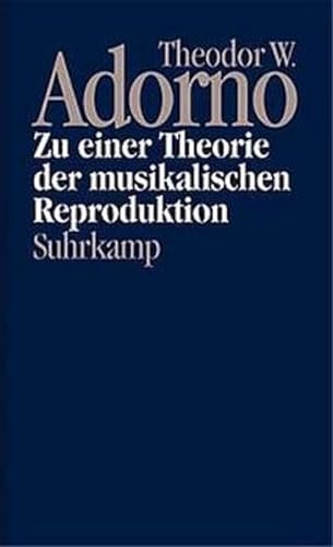 9783518583067: Zu einer Theorie der musikalischen Reproduktion: Aufzeichnungen, ein Entwurf und zwei Schemata (Nachgelassene Schriften. Abteilung I, Fragment gebliebene Schriften / Theodor W. Adorno)