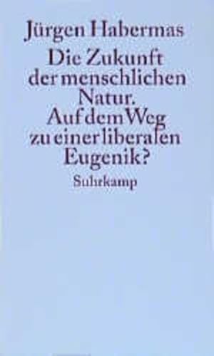 Die Zukunft der menschlichen Natur. Auf dem Weg zu einer liberalen Eugenik? - Habermas, Jürgen