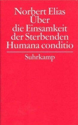 Humana conditio / Über die Einsamkeit der Sterbenden in unseren Tagen. - Norbert Elias